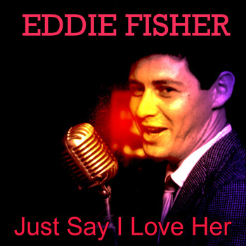 Eddie Fisher - Just Say I Love Her