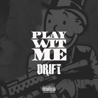 Drift - Play Wit Me (Explicit)