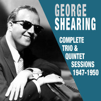George Shearing - Complete Trio & Quintet Sessions 1947 - 1950