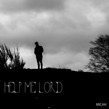 Micah - Help Me Lord