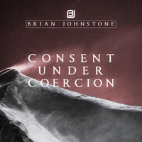 Brian Johnstone - Consent Under Coercion