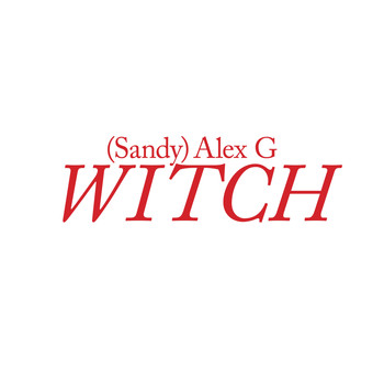 (Sandy) Alex G - Witch