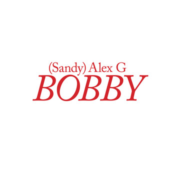 (Sandy) Alex G - Bobby