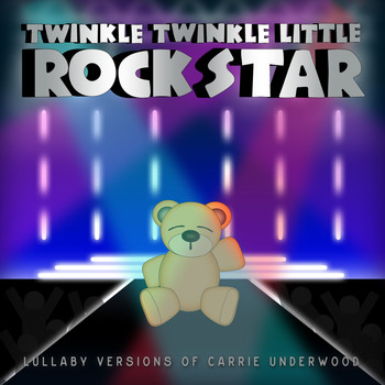 Twinkle Twinkle Little Rock Star - Lullaby Versions of Carrie Underwood