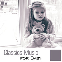 First Baby Classical Collection - Classics Music for Baby – Soft Classical Music to Relax, Baby Focus, Sounds to Concentrate
