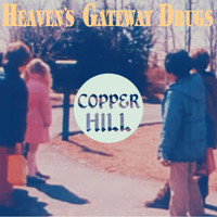 Heaven's Gateway Drugs - Copper Hill