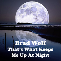 Brad Wolf - That's What Keeps Me up at Night