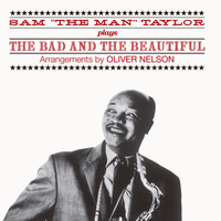 Sam "The Man" Taylor - Sam "The Man" Taylor Plays "The Bad and the Beautiful" (feat. Oliver Nelson) [Bonus Track Version]