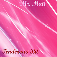 Mr. Matt - Tenderous Bit