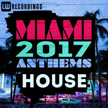 Various Artists - Miami 2017 Anthems: House
