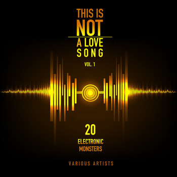 Various Artists - This Is Not a Love Song, Vol. 1 (20 Electronic Monsters)