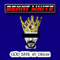 Benny White - God Save My Dream