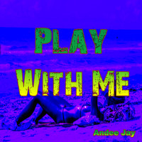 Andee Jay - Play with Me