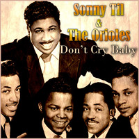 Sonny Til & The Orioles - Don't Cry Baby