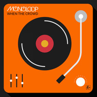 Monoloop - When the Crowd
