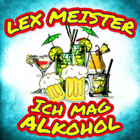 Lex Meister - Ich mag Alkohol