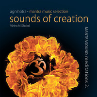 Virinchi Shakti - Agnihotra: Sounds of Creation - Mantrasound Meditations 2.