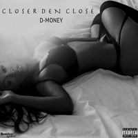 D Money - Closer Den Close (Explicit)