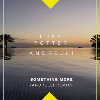 Luke Potter & Andrelli - Something More (Andrelli Remix)