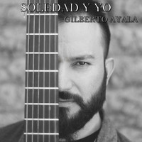 Gilberto Ayala - Soledad y Yo