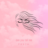 PRXZM - Can You Tell Me - Single