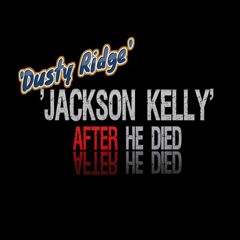 Dusty Ridge - Jackson Kelly After He Died