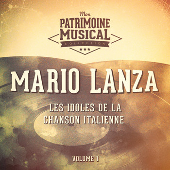 Mario Lanza - Les idoles de la chanson italienne : Mario Lanza, Vol. 1