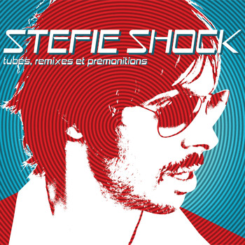 Stefie Shock - Tubes, remixes et prémonitions