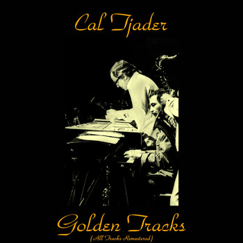 Cal Tjader - Cal Tjader Golden Tracks (All Tracks Remastered)