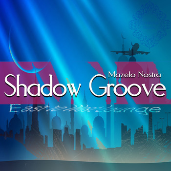 Mazelo Nostra - Shadow Groove - East to West Lounge