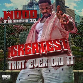 Wood - Greatest That Ever Did It (Explicit)