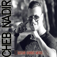 Cheb Nadir - Katar Khirek merci