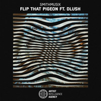 SMiTHMUSiX - Flip That Pigeon (feat. Dlush)