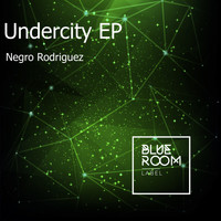 Negro Rodriguez - Undercity EP