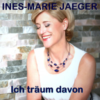 Ines-Marie Jaeger - Ich träum davon