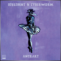 Dissident & Cyberworm - Antrakt LP