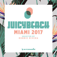Robbie Rivera - Juicy Beach - Miami 2017 (Selected by Robbie Rivera)