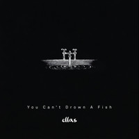 Ellas - You Can't Drown a Fish (Explicit)