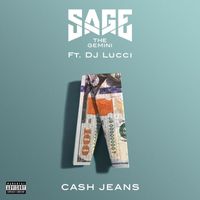 Sage The Gemini - Cash Jeans (feat. DJ Lucci) (Explicit)