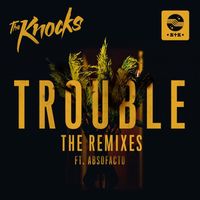 The Knocks - TROUBLE (feat. Absofacto) (Remixes)