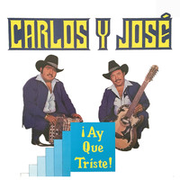 Carlos Y José - ¡Ay Que Triste!