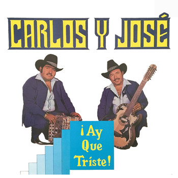 Carlos Y José - ¡Ay Que Triste!