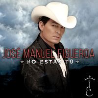 José Manuel Figueroa - No Estás Tú (Explicit)