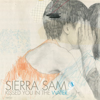 Sierra Sam - Kissed You In the Water
