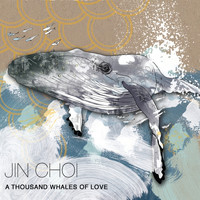 Jin Choi - A Thousand Whales of Love