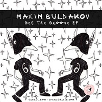 Maxim Buldakov - Get The Groove EP