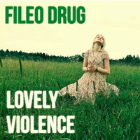 Fileo Drug - Lovely Violence