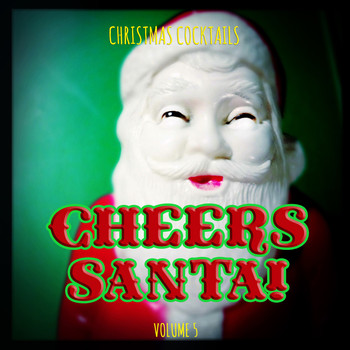 Various Artists - Christmas Cocktails: Cheers Santa, Vol. 5