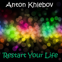 Anton Khlebov - Restart Your Life