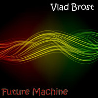 Vlad Brost - Future Machine